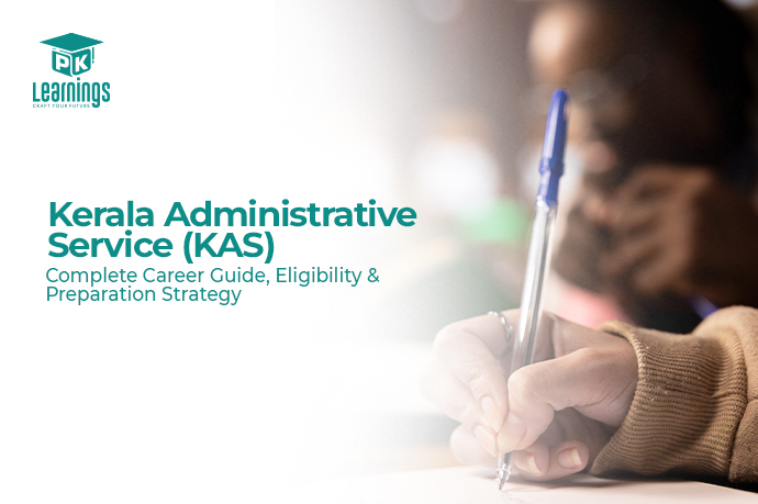 Kerala Administrative Service (KAS) – Complete Career Guide, Eligibility & Preparation Strategy