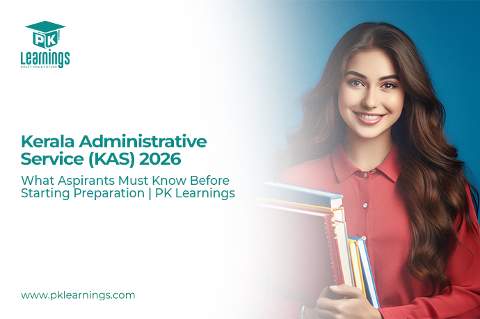 Kerala Administrative Service (KAS) 2026 – Complete Exam Guide, Eligibility & Preparation Strategy | PK Learnings