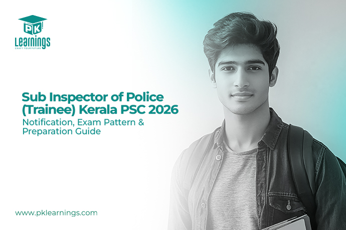 Sub Inspector of Police (Trainee) Kerala PSC 2026 Notification, Exam Pattern & Preparation | Pk Learnings