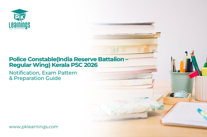 Police Constable IRB Regular Wing Kerala PSC 2026 – Notification, Exam Pattern & Preparation Guide | PK Learnings