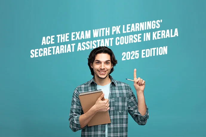 Ace the Exam with PK Learnings' Secretariat Assistant Course in Kerala – 2025 Edition