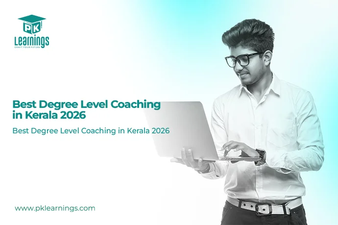 Best Degree Level Coaching in Kerala 2026 – Complete Preparation Guide by PK Learnings